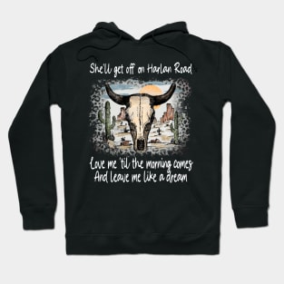 She'll Get Off On Harlan Road Love Me 'Til The Morning Comes Bull Head Deserts Hoodie